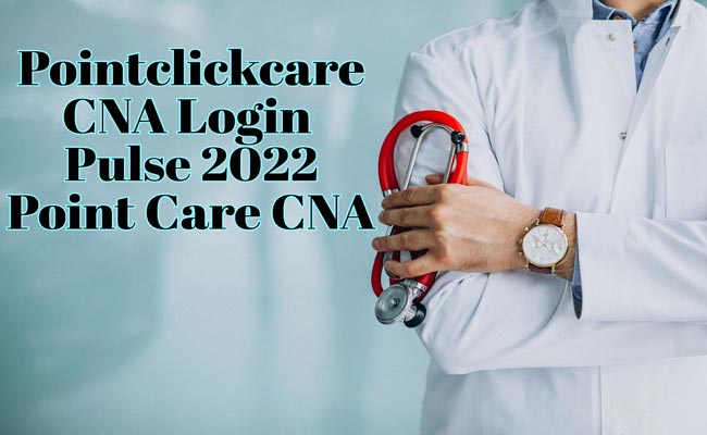 Pointclickcare CNA Login Pulse 2022 - Point Care CNA